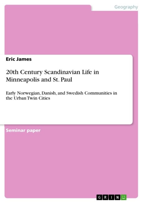 20th Century Scandinavian Life in Minneapolis and St. Paul: Early Norwegian, Danish, and Swedish Communities in the Urban Twin Cities
