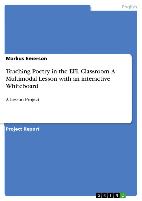 Teaching Poetry in the EFL Classroom. A Multimodal Lesson with an interactive Whiteboard: A Lesson Project