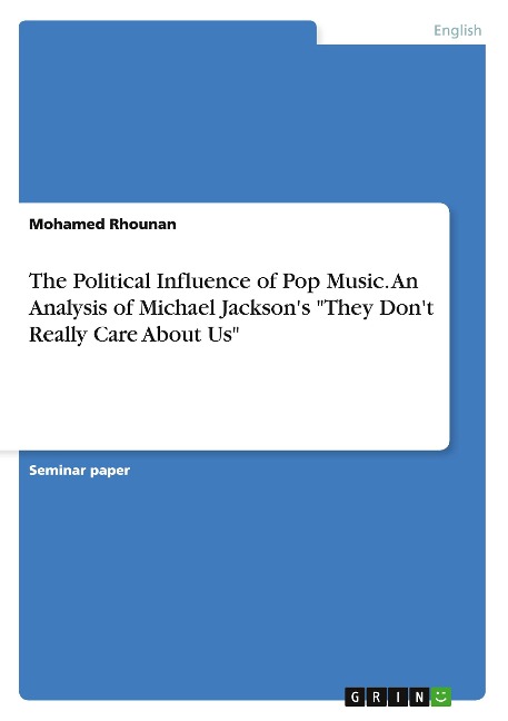 The Political Influence of Pop Music. An Analysis of Michael Jacksons They Dont Really Care About Us