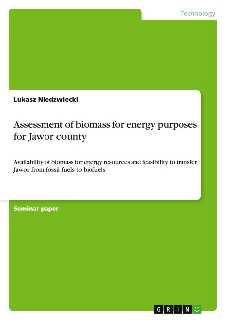 Assessment of biomass for energy purposes for Jawor county: Availability of biomass for energy resources and feasibility to transfer Jawor from fossil fuels to biofuels