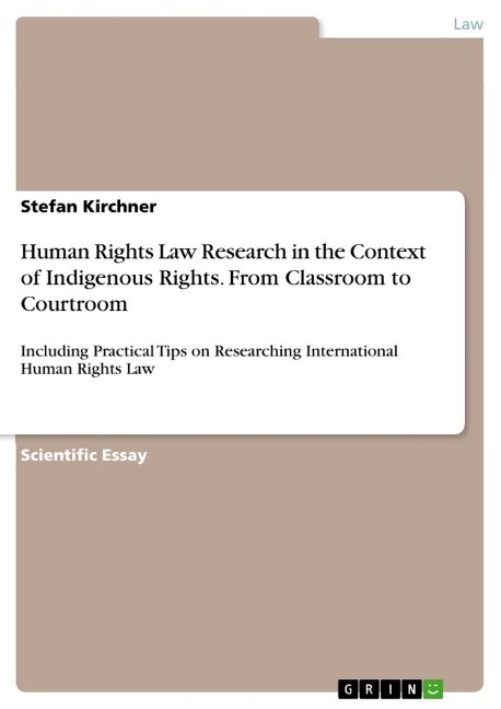 Human Rights Law Research in the Context of Indigenous Rights. From Classroom to Courtroom: Including Practical Tips on Researching International Human Rights Law