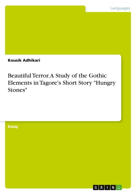 Beautiful Terror. A Study of the Gothic Elements in Tagores Short Story Hungry Stones