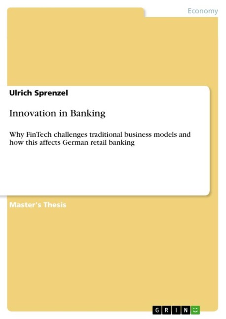 Innovation in Banking: Why FinTech challenges traditional business models and how this affects German retail banking