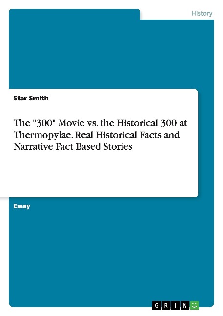 The 300 Movie vs. the Historical 300 at Thermopylae. Real Historical Facts and Narrative Fact Based Stories