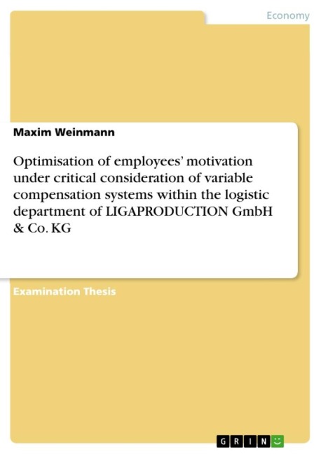Optimisation of employees motivation under critical consideration of variable compensation systems within the logistic department  of LIGAPRODUCTION GmbH & Co. KG