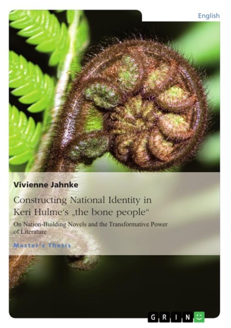 Constructing National Identity in Keri Hulmes the bone people: On Nation-Building Novels and the Transformative Power of Literature