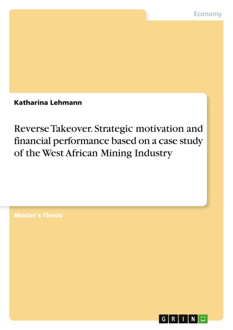 Reverse Takeover. Strategic motivation and financial performance based on a case study of the West African Mining Industry