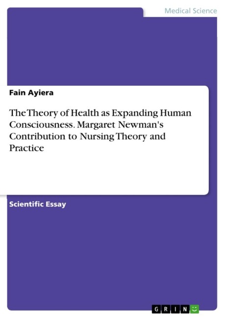 The Theory of Health as Expanding Human Consciousness. Margaret Newmans Contribution to Nursing Theory and Practice