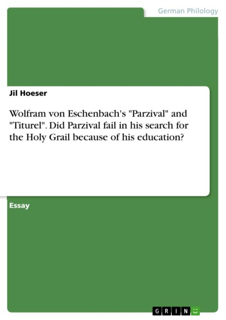 Wolfram von Eschenbachs Parzival and Titurel. Did Parzival fail in his search for the Holy Grail because of his education?