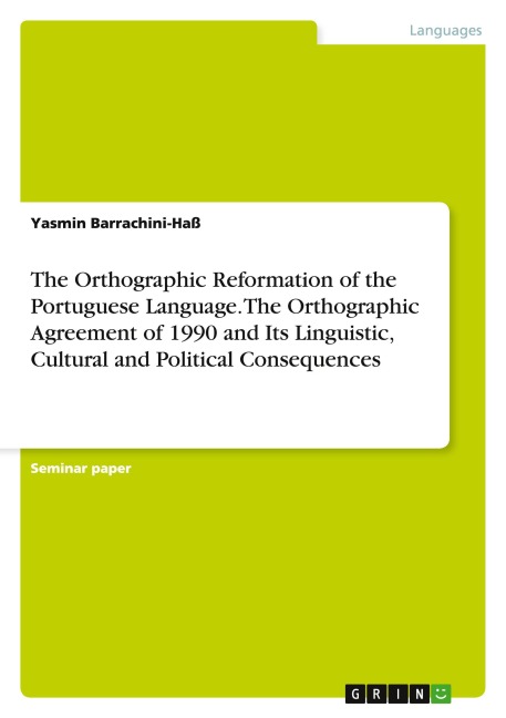 The Orthographic Reformation of the Portuguese Language. The Orthographic Agreement of 1990 and Its Linguistic, Cultural and Political Consequences