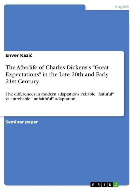 The Afterlife of Charles Dickenss Great Expectations in the Late 20th and Early 21st Century: The differences in modern adaptations: reliable faithful  vs. unreliable unfaithful adaptation