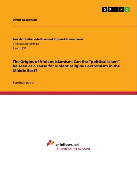 The Origins of Violent Islamism. Can the political Islam be seen as a cause for violent religious extremism in the Middle East?