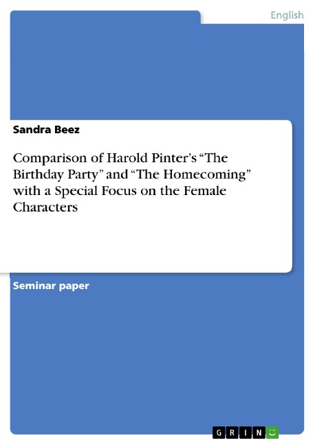 Comparison of Harold Pinters The Birthday Party and The Homecoming with a Special Focus on the Female Characters