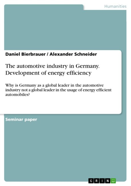 The automotive industry in Germany. Development of energy efficiency: Why is Germany as a global leader in the automotive industry not a global leader in the usage of energy efficient automobiles?