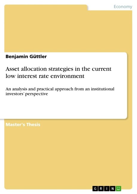 Asset allocation strategies in the current low interest rate environment: An analysis and practical approach from an institutional investors perspective