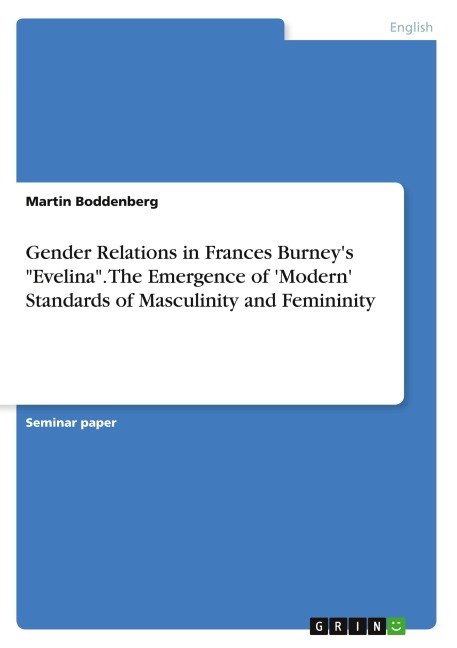 Gender Relations in Frances Burneys Evelina. The Emergence of Modern Standards of Masculinity and Femininity