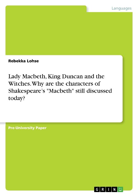 Lady Macbeth, King Duncan and the Witches. Why are the characters of Shakespeares Macbeth still discussed today?