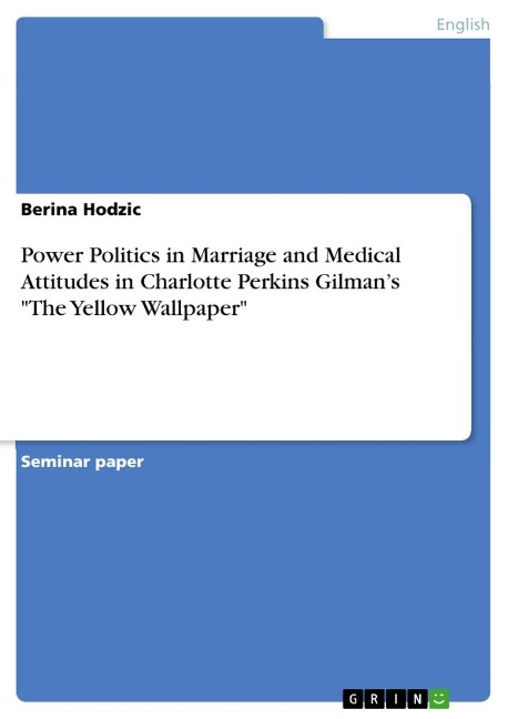 Power Politics in Marriage and Medical Attitudes in Charlotte Perkins Gilmans The Yellow Wallpaper