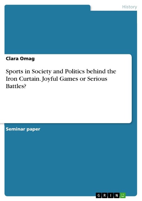 Sports in Society and Politics behind the Iron Curtain. Joyful Games or Serious Battles?