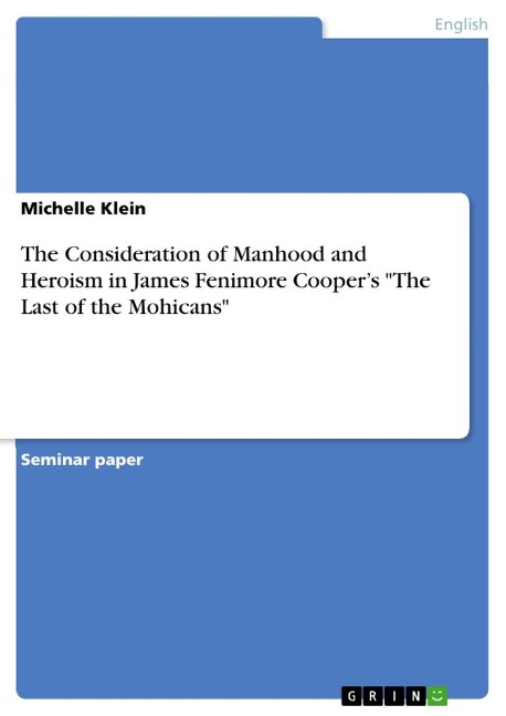 The Consideration of Manhood and Heroism in James Fenimore Coopers The Last of the Mohicans