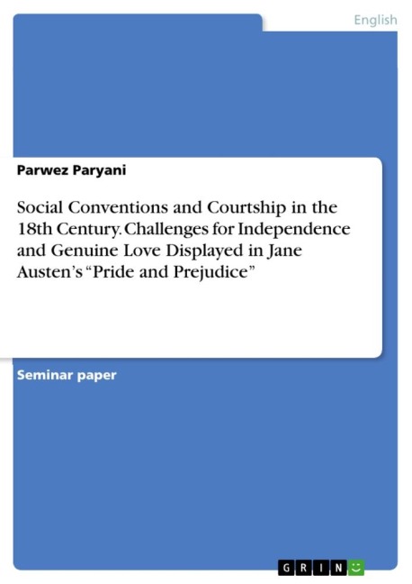 Social Conventions and Courtship in the 18th Century. Challenges for Independence and Genuine Love Displayed in Jane Austens Pride and Prejudice