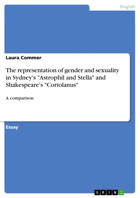 The representation of gender and sexuality in Sydneys Astrophil and Stella and Shakespeares Coriolanus: A comparison