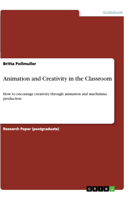 Animation and Creativity in the Classroom: How to encourage creativity through animation and machinima production