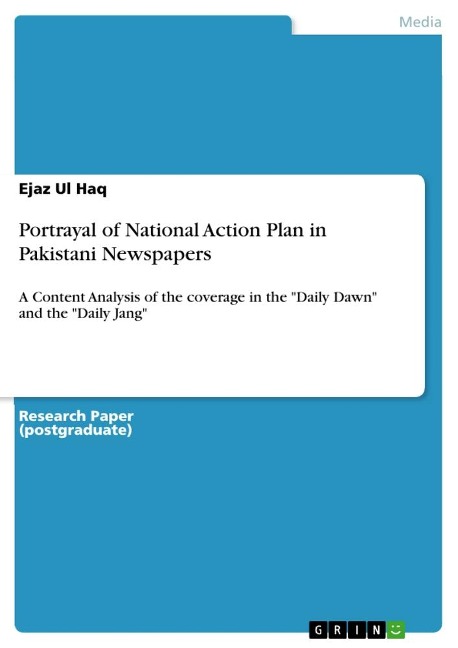 Portrayal of National Action Plan in Pakistani Newspapers: A Content Analysis of the coverage in the Daily Dawn and the Daily Jang