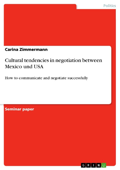 Cultural tendencies in negotiation between Mexico und USA: How to communicate and negotiate successfully