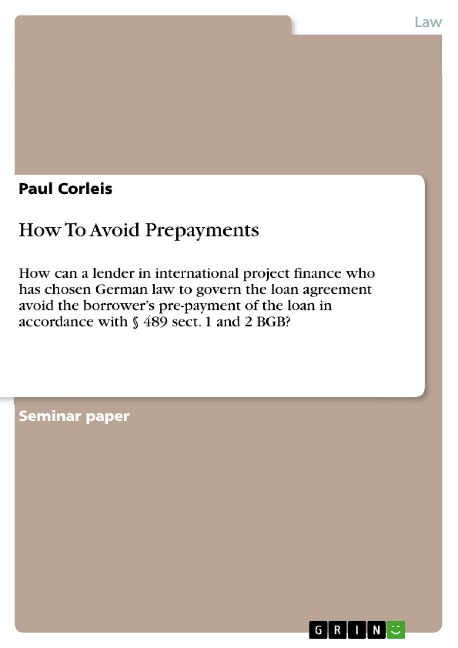 How To Avoid Prepayments: How can a lender in international project finance who has chosen German law to govern the loan agreement avoid the borrowers pre-payment of the loan in accordance with § 489 sect. 1 and 2 BGB?