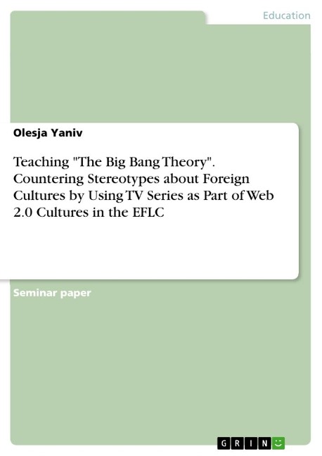 Teaching The Big Bang Theory. Countering Stereotypes about Foreign Cultures by Using TV Series as Part of Web 2.0 Cultures in the EFLC