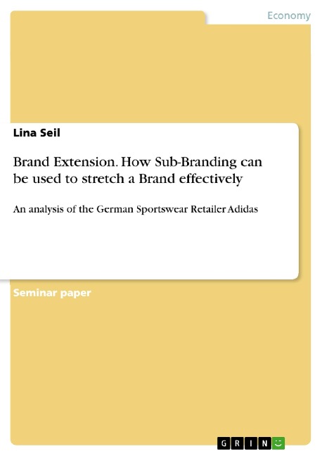 Brand Extension. How Sub-Branding can be used to stretch a Brand effectively: An analysis of the German Sportswear Retailer Adidas