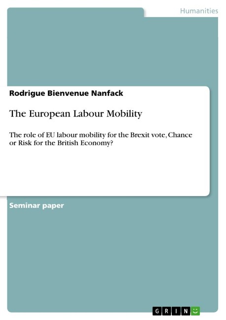 The European Labour Mobility: The role of EU labour mobility for the Brexit vote, Chance or Risk for the British Economy?