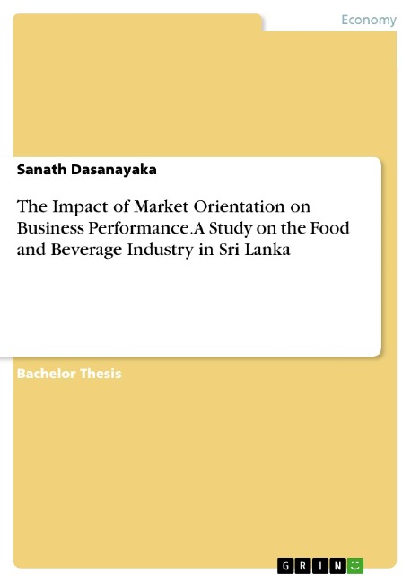 The Impact of Market Orientation on Business Performance. A Study on the Food and Beverage Industry in Sri Lanka