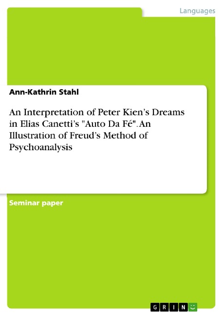 An Interpretation of Peter Kiens Dreams in Elias Canettis Auto Da Fé. An Illustration of Freuds Method of Psychoanalysis