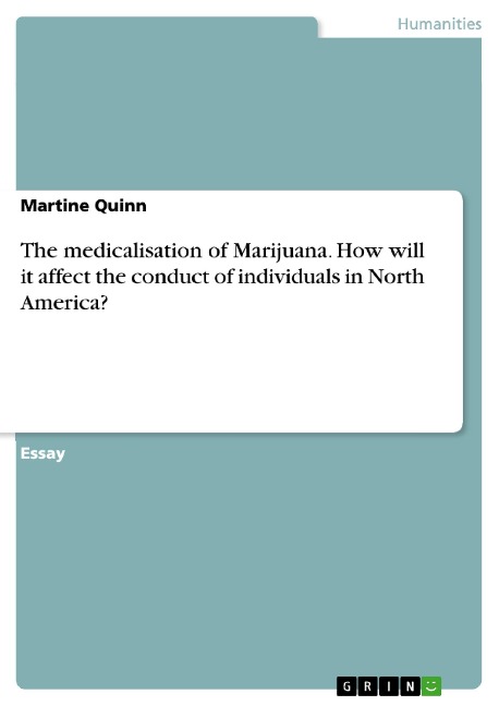 The medicalisation of Marijuana. How will it affect the conduct of individuals in North America?