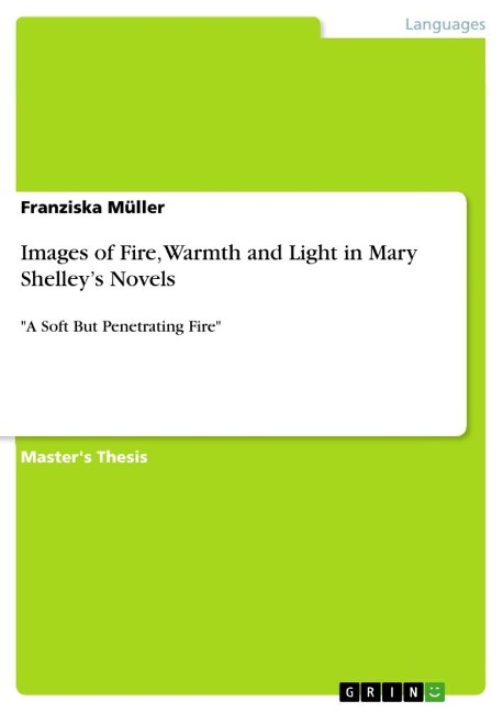 Images of Fire, Warmth and Light in Mary Shelleys Novels: A Soft But Penetrating Fire