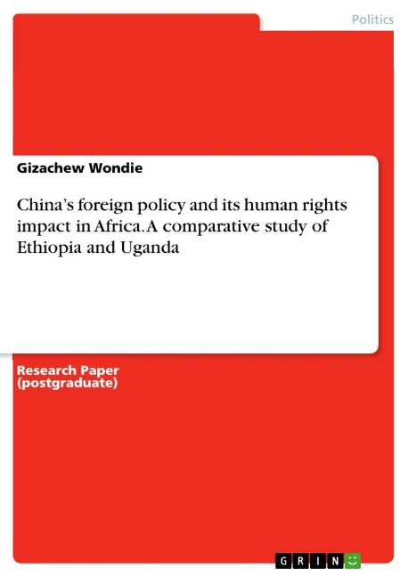 Chinas foreign policy and its human rights impact in Africa. A comparative study of Ethiopia and Uganda