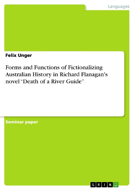 Forms and Functions of Fictionalizing Australian History in Richard Flanagans novel Death of a River Guide