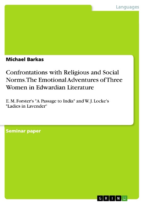 Confrontations with Religious and Social Norms. The Emotional Adventures of Three Women in Edwardian Literature: E. M. Forsters A Passage to India and W. J. Lockes Ladies in Lavender