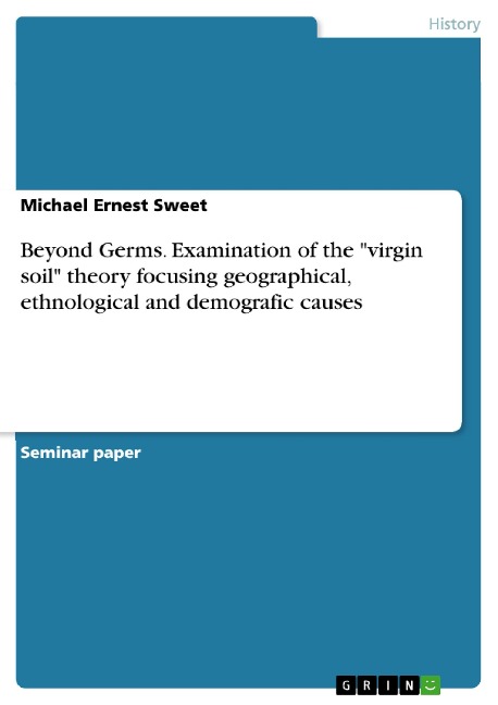 Beyond Germs. Examination of the virgin soil theory focusing geographical, ethnological and demografic causes