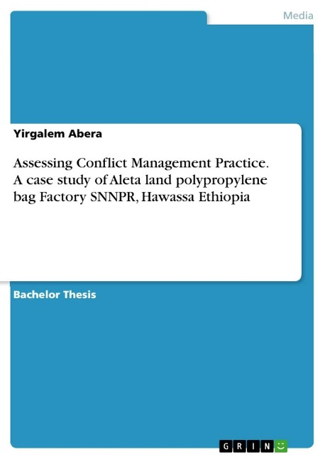 Assessing Conflict Management Practice. A case study of Aleta land polypropylene bag Factory SNNPR, Hawassa Ethiopia