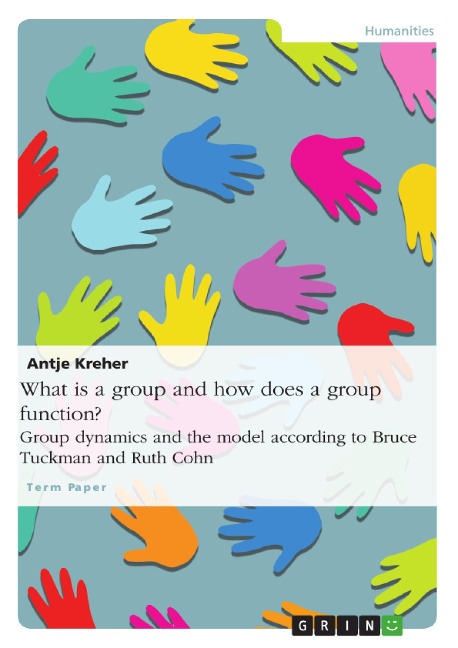 What is a group and how does a group function? Group dynamics and the model according to Bruce Tuckman and Ruth Cohn