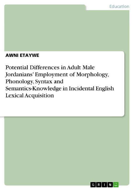 Potential Differences in Adult Male Jordanians Employment of Morphology, Phonology, Syntax and Semantics-Knowledge in Incidental English Lexical Acquisition