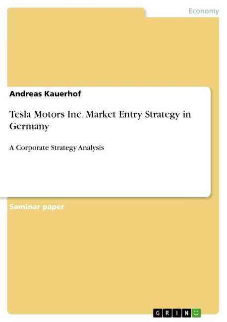 Tesla Motors Inc. Market Entry Strategy in Germany: A Corporate Strategy Analysis