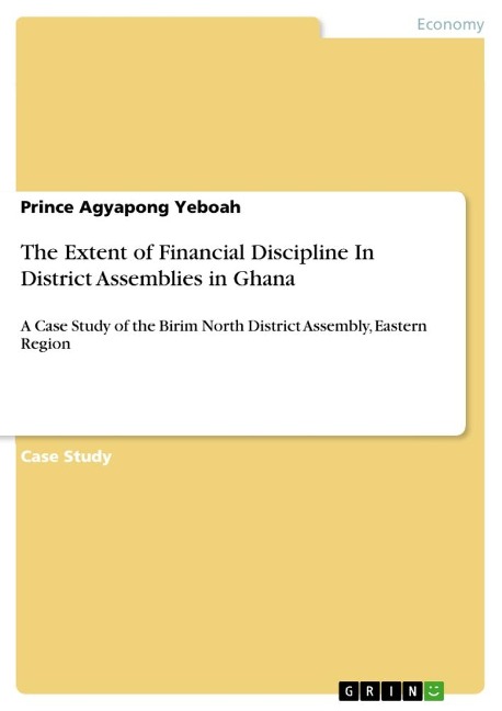 The Extent of Financial Discipline In District Assemblies in Ghana: A Case Study of the Birim North District Assembly, Eastern Region