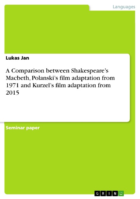 A Comparison between Shakespeares Macbeth, Polanskis film adaptation from 1971 and Kurzels film adaptation from 2015