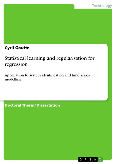 Statistical learning and regularisation for regression: Application to system identification and time series modelling