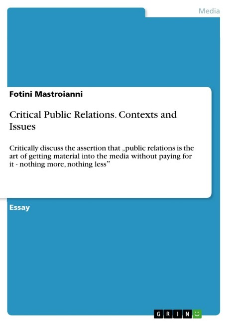 Critical Public Relations. Contexts and Issues: Critically discuss the assertion that public relations is the art of getting material into the media without paying for it - nothing more, nothing less¿