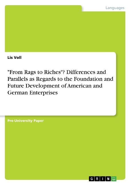 From Rags to Riches? Differences and Parallels as Regards to the Foundation and Future Development of American and German Enterprises